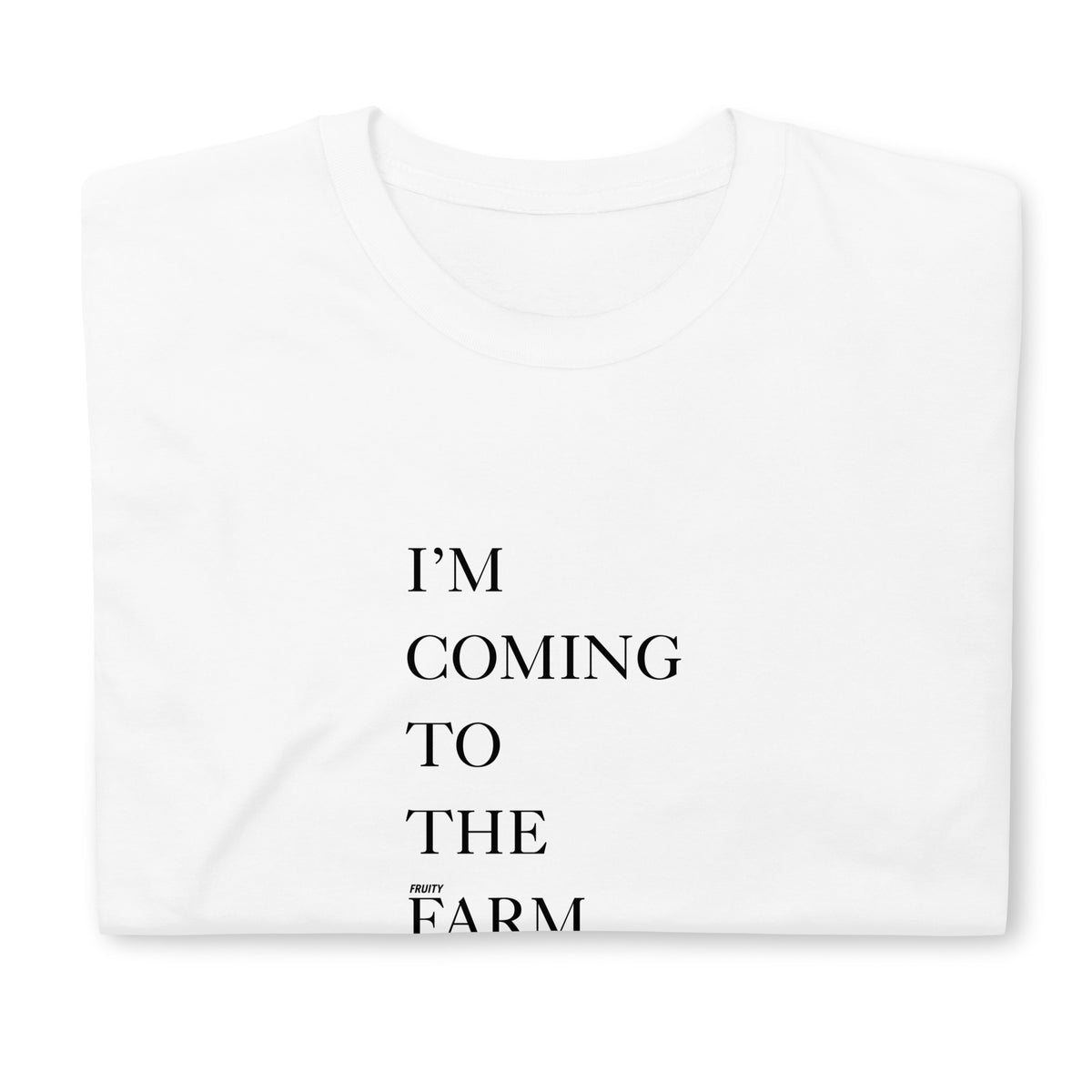 I'M COMING TO THE (fruity) FARM t-shirt in white, front view